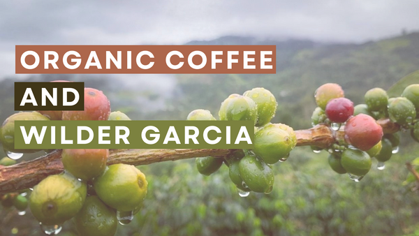 Organic Coffee & Wilder Garcia